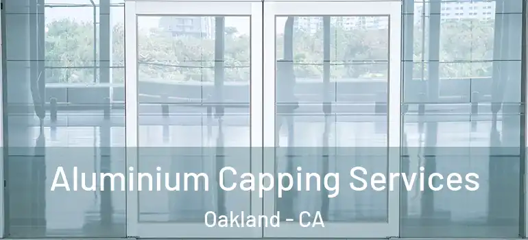  Aluminium Capping Services Oakland - CA