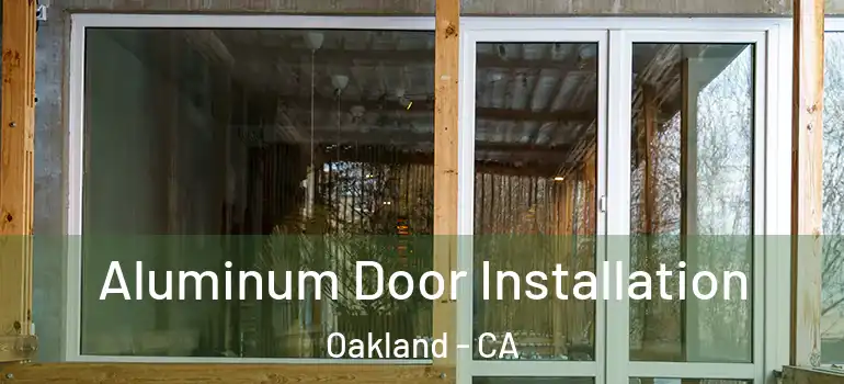  Aluminum Door Installation Oakland - CA