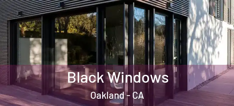  Black Windows Oakland - CA
