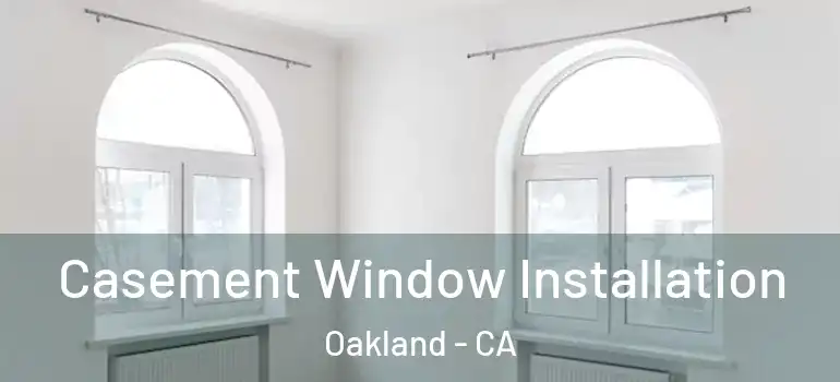  Casement Window Installation Oakland - CA