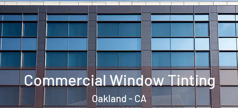  Commercial Window Tinting Oakland - CA