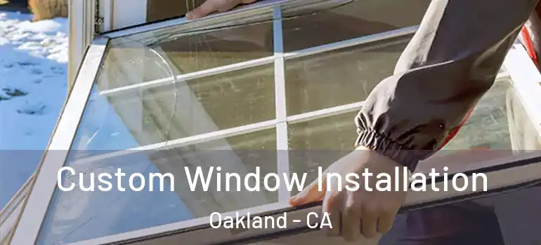  Custom Window Installation Oakland - CA