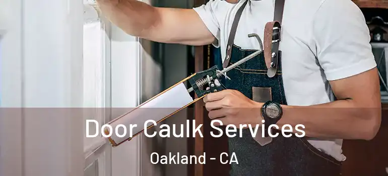  Door Caulk Services Oakland - CA