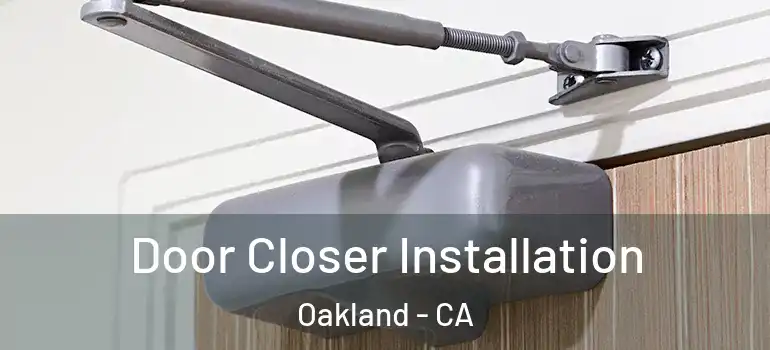  Door Closer Installation Oakland - CA