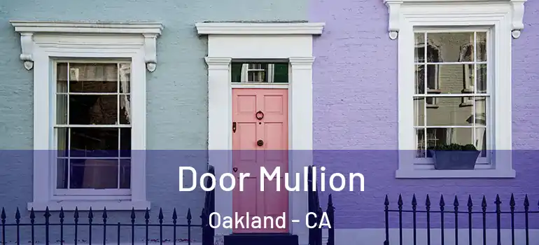  Door Mullion Oakland - CA