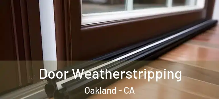  Door Weatherstripping Oakland - CA