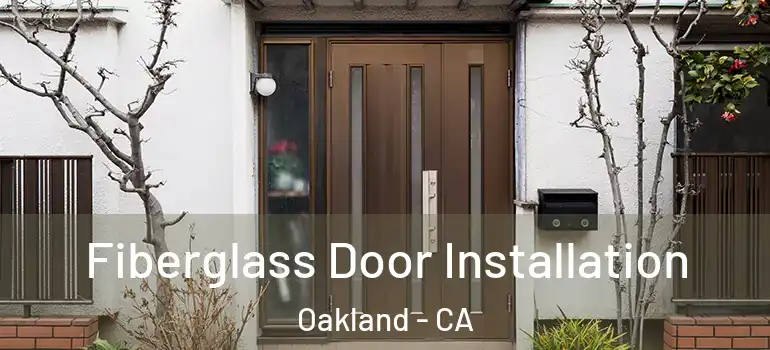 Fiberglass Door Installation Oakland - CA