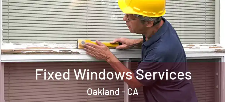  Fixed Windows Services Oakland - CA