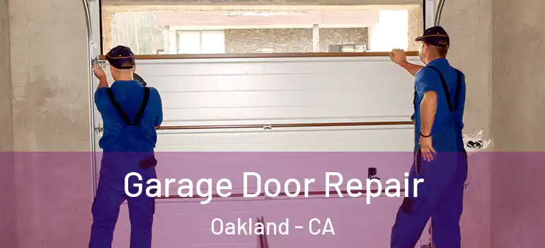  Garage Door Repair Oakland - CA