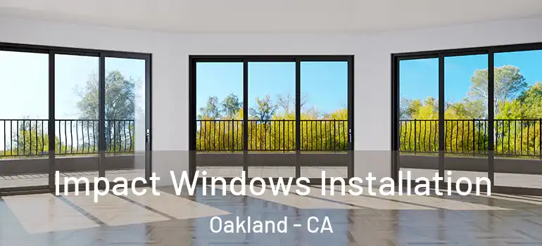  Impact Windows Installation Oakland - CA