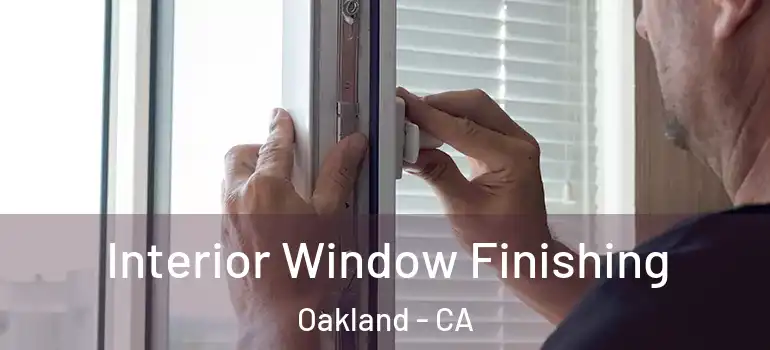  Interior Window Finishing Oakland - CA
