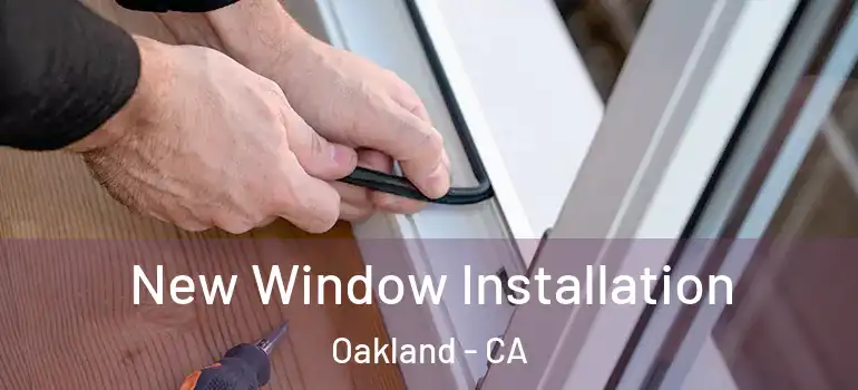  New Window Installation Oakland - CA