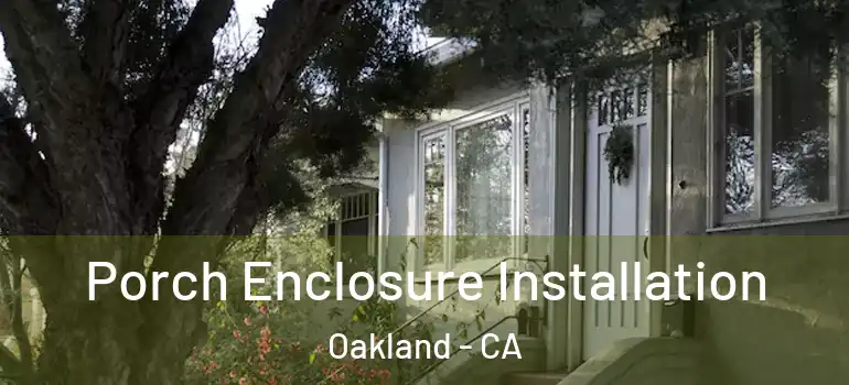  Porch Enclosure Installation Oakland - CA