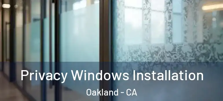  Privacy Windows Installation Oakland - CA