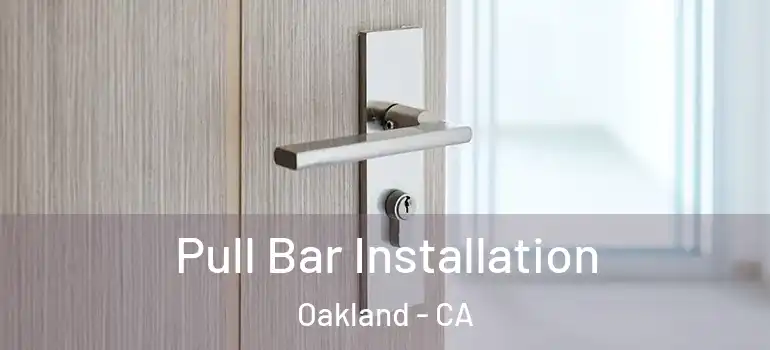  Pull Bar Installation Oakland - CA