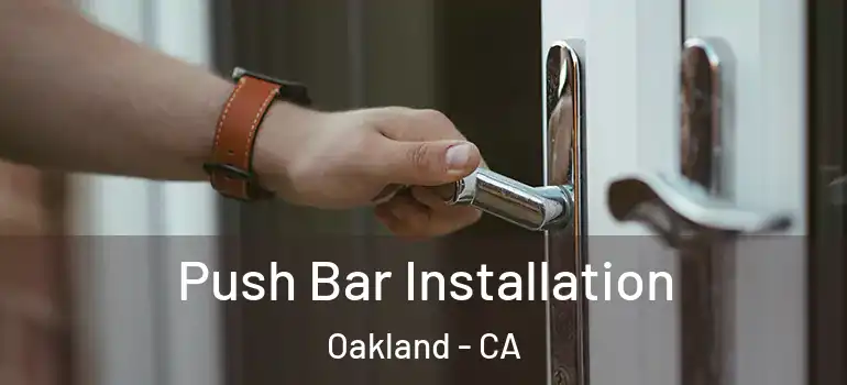  Push Bar Installation Oakland - CA