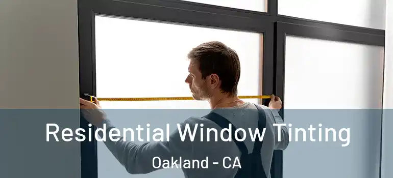  Residential Window Tinting Oakland - CA