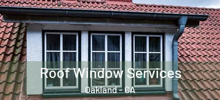  Roof Window Services Oakland - CA