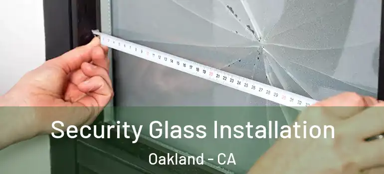 Security Glass Installation Oakland - CA
