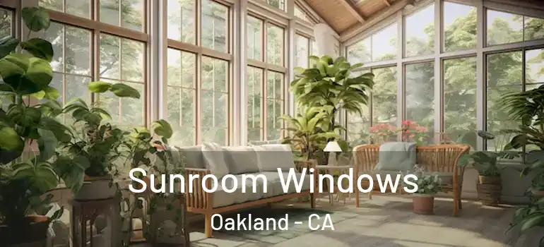  Sunroom Windows Oakland - CA