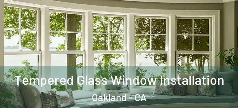  Tempered Glass Window Installation Oakland - CA