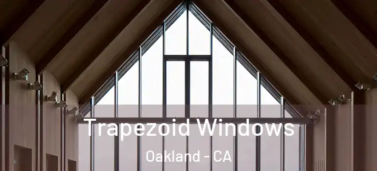  Trapezoid Windows Oakland - CA