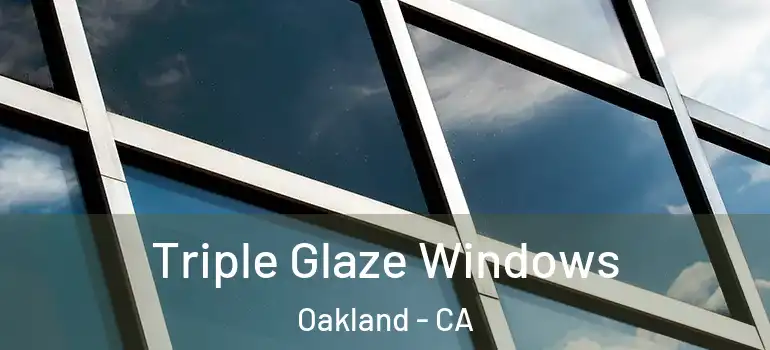  Triple Glaze Windows Oakland - CA