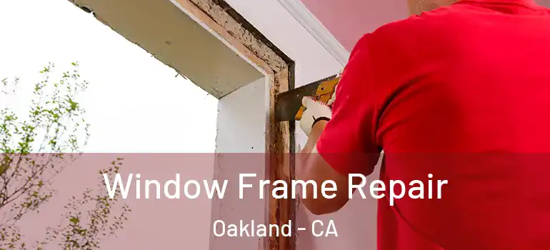  Window Frame Repair Oakland - CA