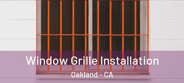  Window Grille Installation Oakland - CA