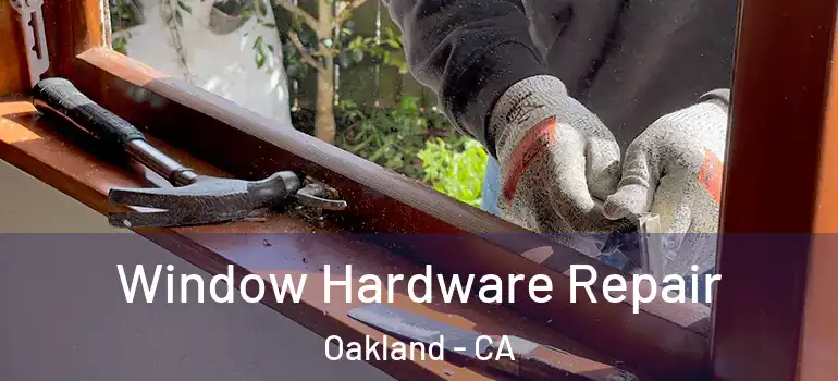  Window Hardware Repair Oakland - CA