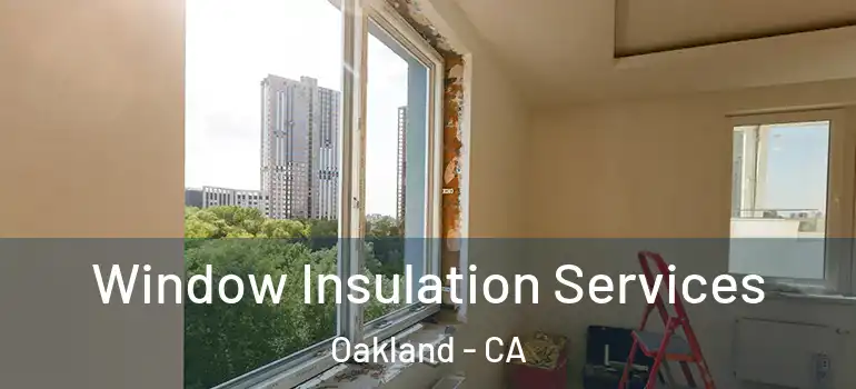  Window Insulation Services Oakland - CA