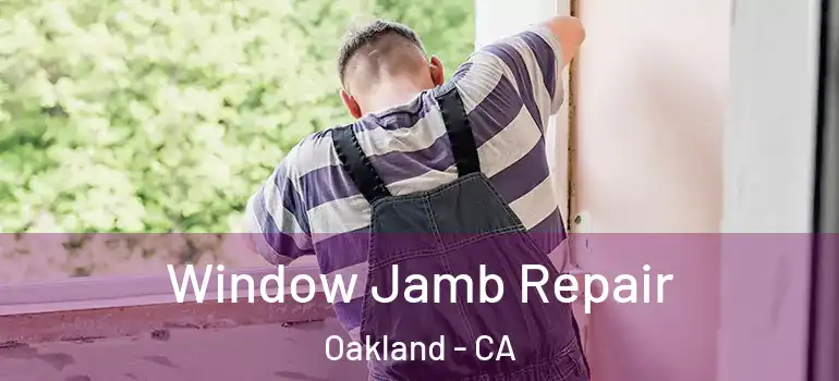 Window Jamb Repair Oakland - CA