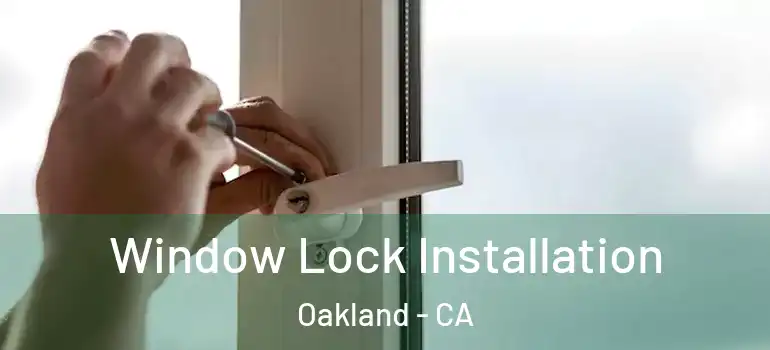  Window Lock Installation Oakland - CA