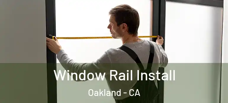  Window Rail Install Oakland - CA