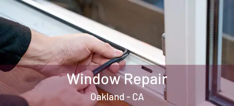  Window Repair Oakland - CA