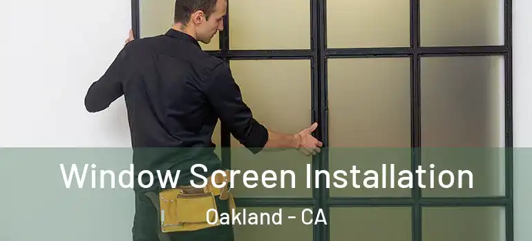  Window Screen Installation Oakland - CA