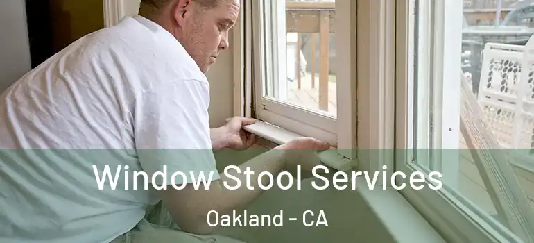  Window Stool Services Oakland - CA